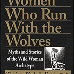 Women Who Run With Wolves by Clarissa Pinkola Estes